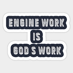 Engine work is gods work Sticker